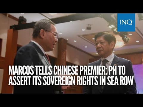 Marcos tells Chinese Premier: PH to assert its sovereign rights in sea row