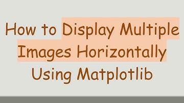 How to Display Multiple Images Horizontally Using Matplotlib