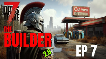 7 Days to Die - Builder 2.0 Ep 7 - Car Wash POI & Moving to The Watch Towers Base