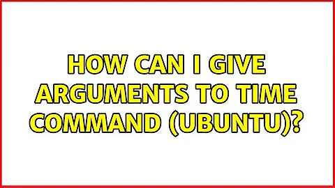 How can I give arguments to time command (ubuntu)?