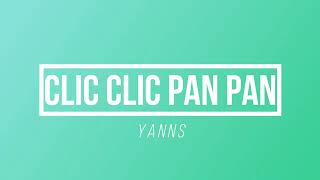 Clic Clic Pan Pan - Yanns | [Paroles / Lyrics]