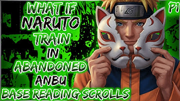 What if Naruto train in abandoned ANBU base, reading secret scrolls Part 1