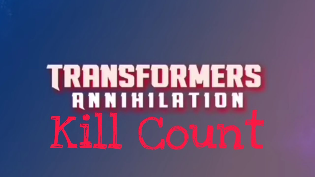 Transformers Annihilation Kill Count YouTube