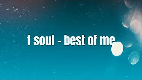 T Soul - Best of me ( Lyric Video)