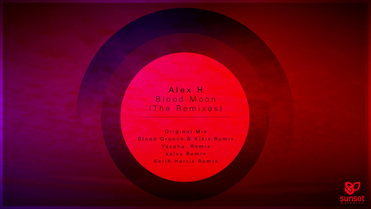 Alex H - Blood Moon (Blood Groove & Kikis Remix) [SUNMEL059] *OUT NOW*