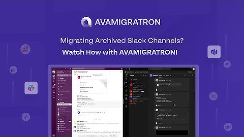 How to migrate all your archived channels from Slack to Microsoft Teams with AVAMIGRATRON