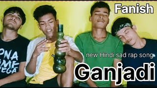 Ganjadi :- Hindi sad rap song - Fanish - (prod.keman music) official video song..