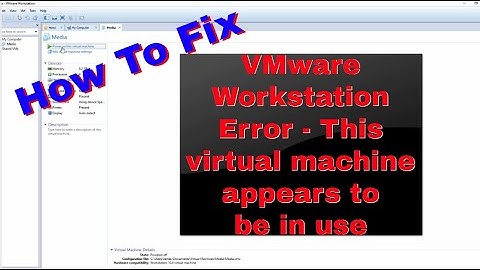 This virtual machine appears to be in use - VMware Workstation Error