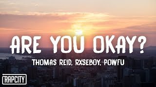 Thomas Reid & Rxseboy - Are You Okay? (Lyrics) ft. Powfu chords