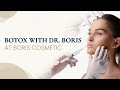 Botox with dr boris at boris cosmetic