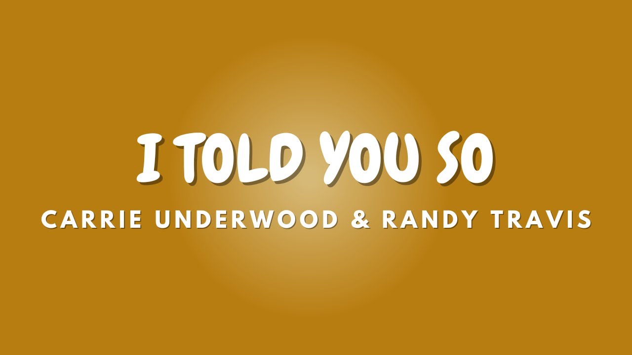 I TOLD YOU SO + Lyrics CARRIE UNDERWOOD & RANDY TRAVIS YouTube