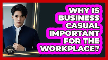 Why Is Business Casual Important For The Workplace?
