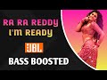 Ra Ra Reddy Im ready  Bass Boosted  HD AUDIO