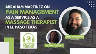 Abraham Martinez on Pain Management as a service as a massage therapist in El Paso Texas