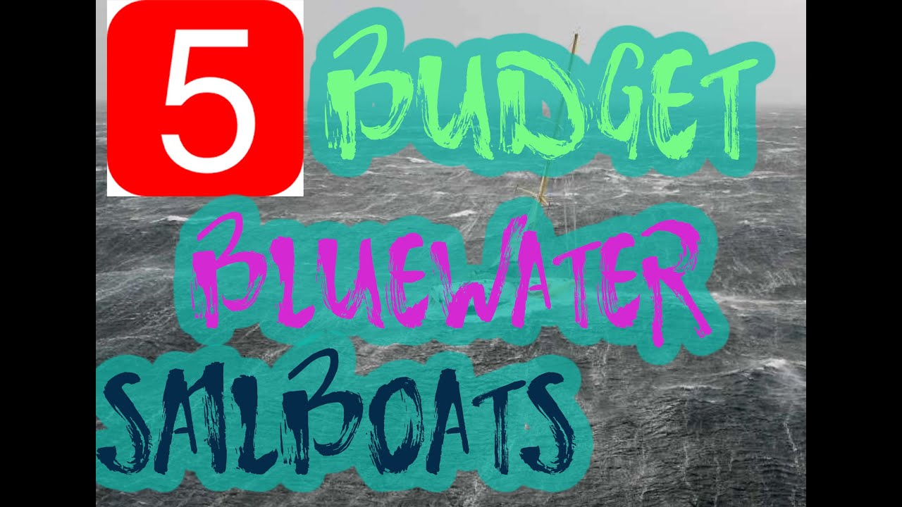 Blue Water Sailboats, Top five budget blue water cruisers for the financial minded sailors