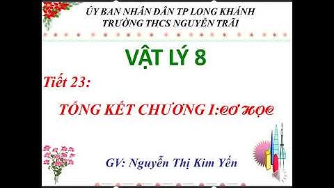 VẬT LÝ 8 - BAI TONG KET CHUONG: CƠ HỌC-THCS NGUYỄN TRÃI-TP LONG KHÁNH