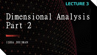 Lecture 3 : Dimensional Analysis (part 2)