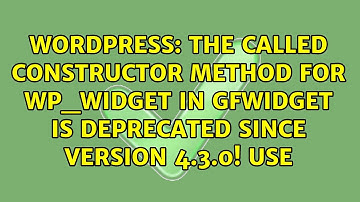 The called constructor method for WP_Widget in GFWidget is deprecated since version 4.3.0! Use