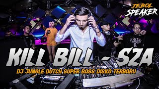 DJ KILL BILL - SZA !! SUPER BASS DISKO ( JUNGLE DUTCH JEBOL SPEAKER TERBARU 2023 )