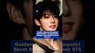 Golden Maknae Khawatir! Berat Badan Jungkook BTs Diduga Turun Drastis Dalam Sebulan