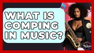 What Is Comping In Music? - The Musician Encyclopedia