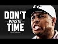 DON'T WASTE YOUR TIME - Best Motivational Speech Video (Featuring Eric Thomas)