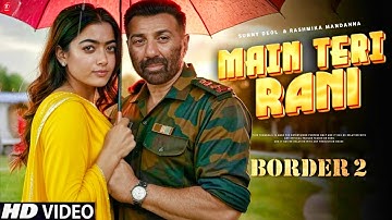 Border 2 Song - Main Teri Rani | Sunny Deol | Rashmika Mandanna | Sunny Deol Songs | Concept Song