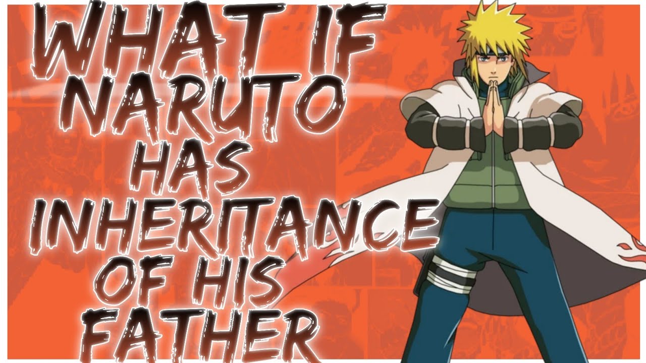what if naruto has inheritance of his father