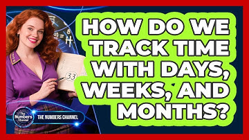 How Do We Track Time With Days, Weeks, And Months?