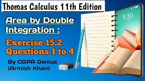 Exercise 15.2||Questions 1 to 4||Thomas Calculus 11th Edition||Area by Double Integration