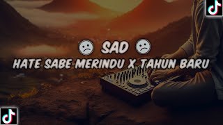 SAD🙂 !! DJ HATE SABE MERINDU X TAHUN BARU FULL BASS MANTUL TERBARU 2024