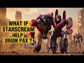 What if Starscream save Orion Pax ?