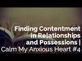 Finding Contentment in Relationships and Possessions | Calm My Anxious Heart #4