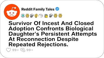Survivor Of Incest And Closed Adoption Confronts Biological Daughter's Persistent...- Reddit Family