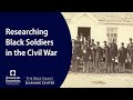 Researching Black Soldiers in the Civil War