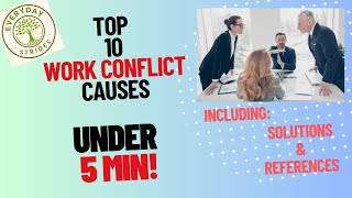 Top 10 Work Conflict Causes, Solutions and References under 5 min