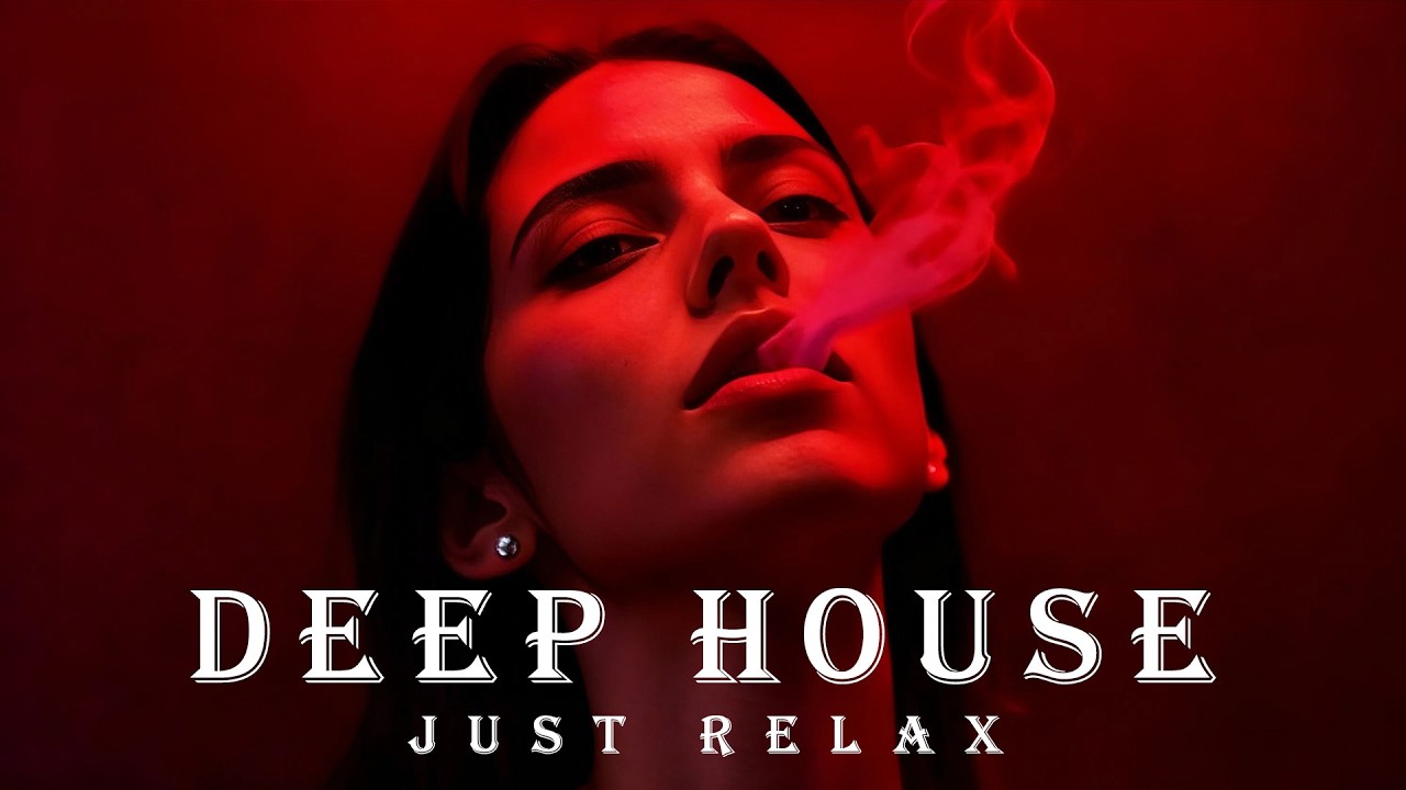 Deep House / Just Relax ' Smoke Mood | Chill Mix & Deep Feelings