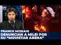 DENUNCIAN A MILEI por su "Movistar Arena" y CRISTINA pidió la nulidad de CUADERNOS | Franco Mizrahi