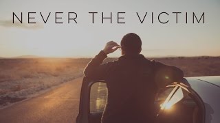 Never the Victim  Motivational Video