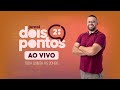  ao vivo jornal dois pontos  08022024