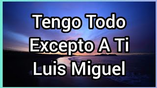 Tengo Todo Excepto A Ti | Luis Miguel