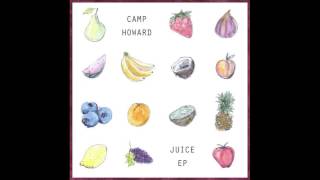 Video thumbnail of "Camp Howard - Juice"