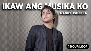 Daniel Padilla - Ikaw Ang Musika Ko (1 Hour Loop)