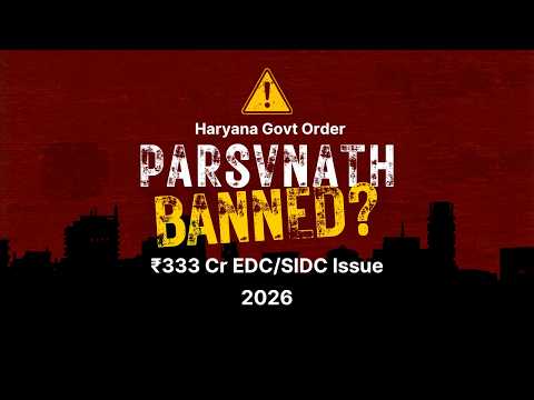 Haryana TCP Debars Parsvnath Developers &amp; Directors! ₹333 Crore EDC SIDC Pending