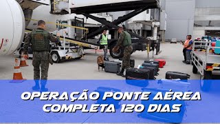 Operação Ponte Aérea completa 120 dias