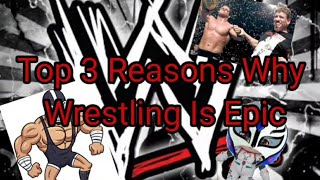 Top 3 Reasons Why Wrestling Is Epic