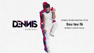 Video thumbnail of "Dennis, Bruno Martini, Vitin - Sou Teu Fã (Dennis e Dazzo Remix)"