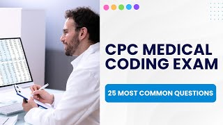 CPC Medical Coding Exam Preparation - Practice Test & Study Guide (25 Most Common Questions)