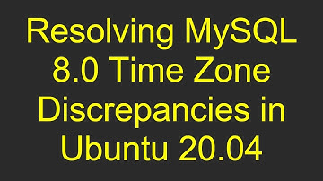 Resolving MySQL 8.0 Time Zone Discrepancies in Ubuntu 20.04