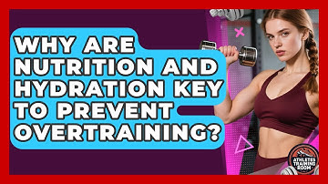 Why Are Nutrition And Hydration Key To Prevent Overtraining? - Athletes Training Room